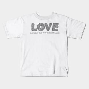 LOVE (Laughing Out Very Energetically) Kids T-Shirt